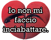 Io non mi faccio inciabattare.